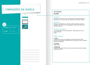 19conhecendo a oi
Atividade
filme
o que é?
objetivo
Tempo e Recursos
Essa técnica utiliza um filme, ou trecho de um filme para ensinar ou
exemplificar um conceito, levantar problemas ou provocar reflexões.
Ensinar ou exemplificar um conceito, levantar problemas, provocar
reflexões e discussões de forma agradável e profissional mantendo a
atenção do grupo.
± 5 minutos para 20 a 25 participantes – dependendo do filme ou
Filme Chocolate.
Slides.
passo a passo
Vibrações da Marca
Duração 5 minutos
aula
3h
slides 37 - 39
1. Início
Contextualize a cena a ser projetada, utilize a descrição do filme.
Oriente os participantes a atentarem para os pontos que mais interessam
para atingir o objetivo.
2. Projeção
Passe o filme.
3. Debriefing
Instigue a discussão conforme o tema e os principais pontos levantados
pelos participantes.
 