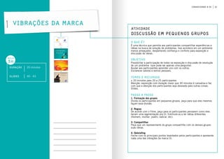 21conhecendo a oi
Vibrações da Marca
Duração 20 minutos
aula
3h
slides 40 - 43
Discussão em pequenos grupos
o que é?
objetivo
Tempo e Recursos
É uma técnica que permite aos participantes compartilhar experiências e
idéias na busca de solução de problemas. Isso acontece em um ambiente
menos ameaçador, despertando confiança e conforto para exposição e
discussão de ideias.
Possibilitar a participação de todos na exposição e discussão de resolução
de um problema (que pode ser apenas uma pergunta).
Ajudar aos participantes aprender uns com os outros.
Esclarecer valores e estilos pessoais.
± 20 minutos para 20 a 25 participantes
Atenção: exposição com duração maior que 30 minutos é cansativa e faz
com que a atenção dos participantes seja desviada para outras coisas.
Slides.
1. Formação dos grupos
Divida os participantes em pequenos grupos, peça para que eles mesmos
façam essa divisão.
2. Regras
De acordo com o filme, peça para os participantes pensarem como eles
fariam uma segmentação pra Oi. Estimule-os a ter idéias diferentes.
(Homem, mulher, jovem, radical, etc).
3. Compartilhar
Peça que um representante do grupo compartilhe com os demais grupos
suas ideias.
4. Debriefing
Feche com os principais pontos levantados pelos participantes e apresente
cada uma das vibrações da marca Oi.
passo a passo
Atividade
 