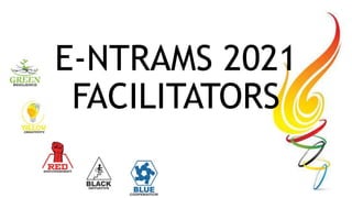 E-NTRAMS 2021
FACILITATORS
 
