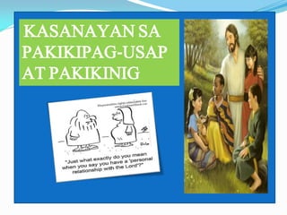 KASANAYAN SA
PAKIKIPAG-USAP
AT PAKIKINIG

 