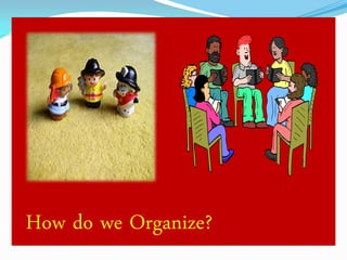 How do we Organize?

 