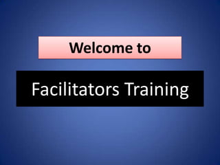 Welcome to Facilitators Training 