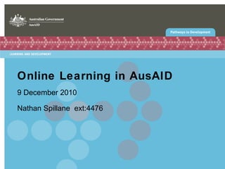 Online Learning in AusAID 9 December 2010 Nathan Spillane  ext:4476 