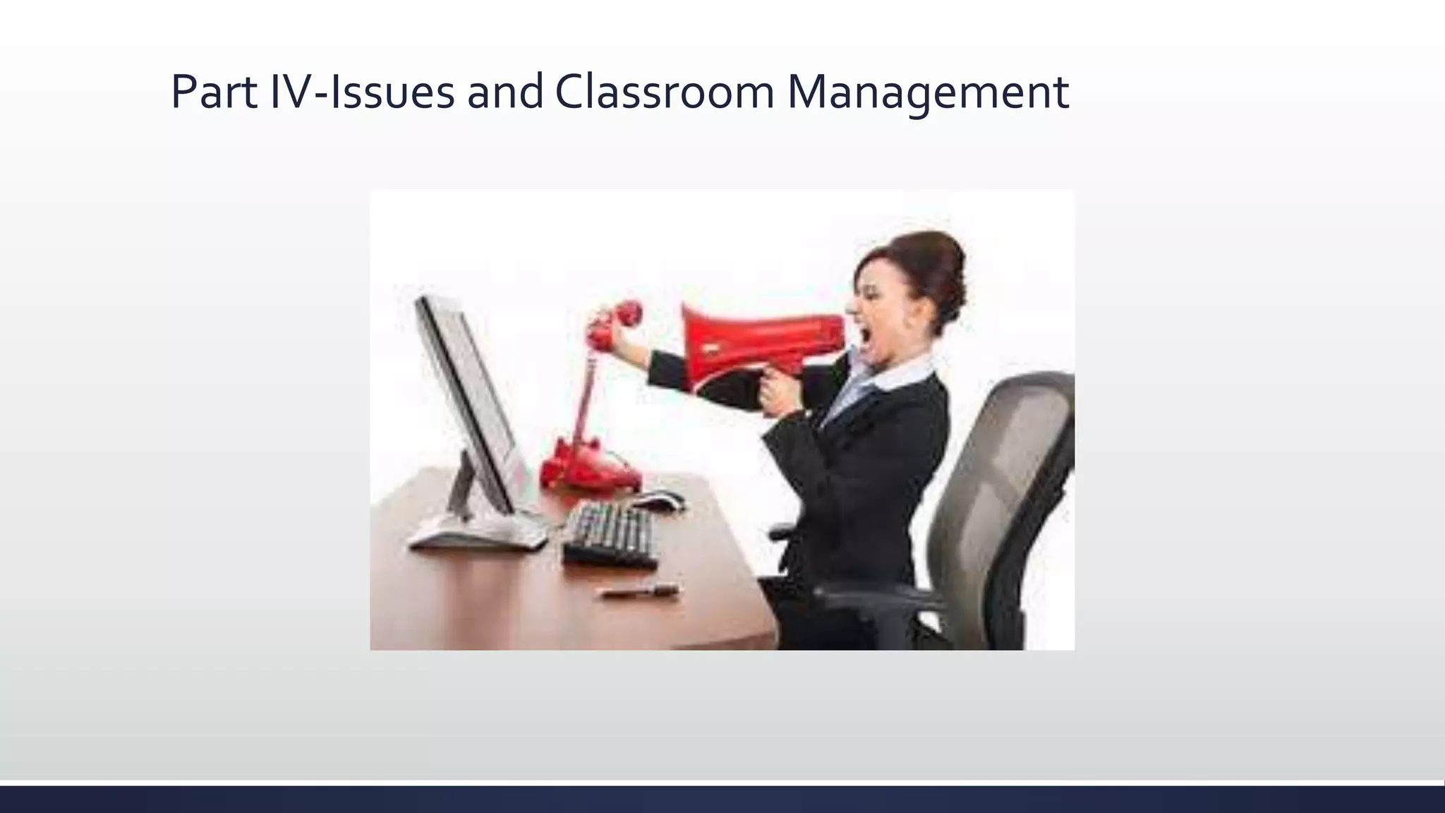 Part IV-Issues and Classroom Management
 