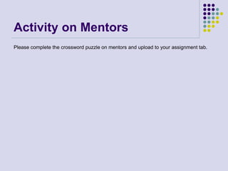 Activity on Mentors
Please complete the crossword puzzle on mentors and upload to your assignment tab.
 