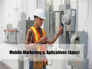 Mobile Marketing & Aplicativos (Apps)
 