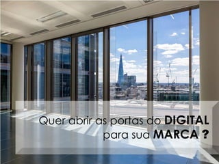 Quer abrir as portas do DIGITAL
para sua MARCA ?
 