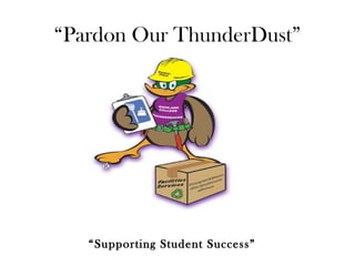 “Pardon Our ThunderDust”

“Supporting Student Success”

 