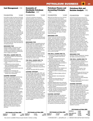 Any course is available inhouse at your location. Contact us today. +1.918.828.2500 | petroskills.com | +1.800.821.5933 (toll free North America)
Few problems threaten the petroleum businesses
more than uncontrolled costs. Economic realities
have made it necessary for most companies to
operate with a “lean and mean” philosophy. As
the price of our products fluctuates widely, the
most vulnerable companies are those that are
ineffective in understanding and managing their
costs. The ability to properly manage costs is
now paramount in a company’s success and
even their ultimate survival. As the energy
industry goes through its most monumental
changes since the 1970s, the companies that can
identify efficiencies and inefficiencies will be able
to react to the challenges of the global market
place, thus generating higher profits. This
seminar is an introduction to Practical Cost
Management techniques designed to help the
participant better understand the underlying
dynamics of cost using recent events and trends,
using relevant exercises, timely case studies and
role-playing techniques.
DESIGNED FOR
Operating managers, field personnel, project
managers, technology managers, budget
managers, or anyone wanting to manage costs
more efficiently and effectively. A familiarity with
finance is helpful but not required.
YOU WILL LEARN HOW TO
•	Understand the different cost classifications
and cost drivers
•	Determine and monitor the behavior of costs
•	Build your own activity dictionary
•	Design management control system that
works
•	Understand the principles of Activity
Based Cost Management (ABCM) and its
development and implementation
•	Analyze capital projects using the proper tools
and techniques
•	Manage and not mismanage costs
•	Develop tools to use for managing costs
Evaluate costs for effectiveness
COURSE CONTENT
Defining costs, classifications and terminology
for an EP company • Determining cost
objects, cost drivers and their behaviors •
Analyzing different types of cost management
systems • Using Activities Based Management
(ABM) to monitor costs and processes Building
and using an activity dictionary • Using value
added costs versus non value-added costs for
improvement Distinguishing between cost
effectiveness and cost efficiencies • Developing
productivity measurements that work •
Operating Cost Management using the budgets
efficiently and effectively Using GAP analysis in
measuring productivity of costs • Support
departments cost allocations Transfer pricing •
Determining the break-even cost and volumes •
Using variance analysis budget for monitoring
performance • Optimizing the supply chain •
Developing and analyzing capital investment
projects Replace versus maintain • Life Cycle
Costing • Using different scenarios to more
effectively manage costs Performance •
Measurement using capacity management
techniques
Cost Management – CM
FOUNDATION	 5-DAY
2018 Schedule and Tuition (USD)
HOUSTON, US	 10-14 DEC 	 $4240
LONDON, UK	 15-19 OCT 	 $4890+VAT
PETROLEUM BUSINESS 25
In the area of corporate and international
petroleum production, do you know how to
choose the best investments? Can you properly
evaluate investment opportunities? Do you know
what investment criteria really mean and which
criteria to use for best results? Answers to these
questions will greatly improve your ability to
make profitable decisions. Techniques for
predicting profit, production, operating costs,
and cash flow enable the analyst to evaluate
decision alternatives for optimum results.
Understanding cost of capital, financial structure,
risk and uncertainty, present worth, rate of return,
and other economic yardsticks enhances the
quality and the value of economic analysis.
Discussion of real-life examples with participants
from many different countries enhances the value
of the course.
DESIGNED FOR
Managers, supervisors, and operating personnel
concerned with costs, profitability, budgets, the
company bottom line and other aspects of
economic analysis of petroleum production on a
project, corporate, and worldwide basis, who
have had some previous experience in this area.
Due to similarity in content, PetroSkills
recommends that participants take this course if
they have some previous experience in this field
as the course content is more advanced than
Expanded Basic Petroleum Economics. Take one
or the other, but not both courses.
YOU WILL LEARN HOW TO
•	Use cash flow techniques in economic
evaluations
•	Evaluate and choose investment opportunities
•	Use models to weigh risk and uncertainty
•	Evaluate decision alternatives using predictive
techniques
•	Evaluate how projects effect the corporation
COURSE CONTENT
Pricing: natural gas, marker crudes, OPEC, spot
and futures markets, transportation • Production
rate: mathematical models • Cash flow: revenue,
capital and operating costs, spreadsheet
exercises • Economic evaluation: present value
concepts, sensitivity and risk analysis, decision
trees, royalty, sources of capital, incremental
economics, sunk costs, inflation • Budgeting:
examples and exercises, long-range planning •
Cash versus write-off decision: depreciation,
depletion, and amortization • How to read an
annual report: statements, financial ratios, what
is and is not included, reading between the lines
• Worldwide business operations: concessions,
licenses, production sharing contracts, joint
ventures, cost of capital, sources of funding, debt
and equity • Performance appraisal: buy/sell
assessments • Computer economics software •
Tips on format and inclusion of economic factors
in computer spreadsheet analysis • Ethics in
economic analyses
Economics of
Worldwide Petroleum
Production – EWP
FOUNDATION	 5-DAY
2018 Schedule and Tuition (USD)
HOUSTON, US	 4-8 JUN 	 $4240
LONDON, UK	 17-21 SEP 	 $4890+VAT
Making the most efficient use of your resources
is critical to the success of any company.
Finance and accounting comprise the universal
business language and help you manage those
resources effectively. Planning and decision
making that occur in an informal financial
context permit better application of resources
and promote competitive advantage. The aim of
this course is to improve delegates’ job
performance by enhancing their understanding
of current international practices in finance and
accounting within the EP industry. The latest
issues are discussed.
DESIGNED FOR
Personnel new to the oil and gas accounting
industry - accounting, finance, or economists,
others desiring to understand or refresh their
knowledge of basic petroleum accounting
concepts, financial personnel needing to
understand unique issues as they relate to the
petroleum industry, and technical or asset team
members looking for the basic concepts of
accounting and finance. Participants are
encouraged to bring their company’s financial
reports. This course may qualify for up to 34
hours of CPE for US CPAs.
YOU WILL LEARN HOW TO
•	Understand financial reporting requirements
for oil and gas companies under IFRS and
U.S. GAAP
•	Apply basic concepts and terminology for
accounting and finance in oil and gas
•	Create accounting statements, including a
cash flow statement from data accumulation to
audited financial statements
•	Distinguish between the different financial
statements and their roles
•	Distinguish between financial, managerial, and
contract (joint operations) accounting
•	Recognize the different oil and gas accounting
methods
•	Determine the difference between profits and
cash flow
•	Apply capitalization rules and depreciation
methods
•	Recognize accounting treatments of joint
ventures such as Production Sharing
Agreements
•	Evaluate capitalized assets using a ceiling-test
•	Read and understand those confusing footnotes
•	Prepare, read, and use the disclosures for oil
and gas companies
•	Recognize how accounting decisions can affect
earnings, cash flows, and operational decisions
•	Calculate, understand, and analyze financial
reports and basic oil and gas ratios
COURSE CONTENT
Getting started: financial terms and definitions,
the language of business; accounting rules,
standards, and policies • Constructing the basic
financial statements • Classifying revenues,
assets, liabilities, and equity • Comparing
different accounting elements • Accounting for
joint operations • Accounting and reporting
Petroleum Finance and
Accounting Principles
– PFA
FOUNDATION	 5-DAY
2018 Schedule and Tuition (USD)
HOUSTON, US	 18-22 JUN 	 $4240
LONDON, UK	 8-12 OCT 	 $4890+VAT
Good technical and business decisions are
based on competent analysis of project costs,
benefits and risks. Participants learn the decision
analysis process and foundation concepts so
they can actively participate in multi-discipline
evaluation teams. The focus is on designing and
solving decision models. About half the
problems relate to exploration. The methods
apply to RD, risk management, and all capital
investment decisions. Probability distributions
express professional judgments about risks and
uncertainties and are carried through the
calculations. Decision tree and influence
diagrams provide clear communications and the
basis for valuing each alternative. The
complementary Monte Carlo simulation
technique is experienced in detail in a hand-
calculation exercise. Project modeling
fundamentals and basic probability concepts
provide the foundation for the calculations. The
mathematics is straightforward and mostly
involves only common algebra. This is a fast-
paced course and recommended for those with
strong English listening skills. This course is
intended as the prerequisite for the Advanced
Decision Analysis with Portfolio and Project
Modeling course.
DESIGNED FOR
Geologists, engineers, geophysicists, managers,
team leaders, economists, and planners.
YOU WILL LEARN HOW TO
•	Describe the elements of the decision
analysis process and the respective roles of
management and the analysis team
•	Express and interpret judgments about risks
and uncertainties as probability distributions
and popular statistics
•	Represent discrete risk events in Venn
diagrams, probability trees, and joint
probability tables
•	Solve for expected values with decision trees,
payoff tables, and Monte Carlo simulation
(hand calculations)
•	Craft and solve decision models
•	Evaluate investment and design alternatives
with decision tree analysis
•	Develop and solve decision trees for value of
information (VOI) problems
COURSE CONTENT
Decision Tree Analysis: decision models, value
of information (a key problem type emphasized
in the course), flexibility and control, project
threats and opportunities • Monte Carlo
Simulation: Latin hypercube sampling, portfolio
problems, optimization, advantages and
limitations • Decision Criteria and Policy: value
measures, multiple objectives, HSE, capital
constraint, risk aversion • Modeling the
Decision: influence diagrams, sensitivity
analysis, modeling correlations • Basic
Probability and Statistics: four fundamental rules
including Bayes’ rule (the easy way), calibration
and eliciting judgments, choosing distribution
types, common misconceptions about
probability • and more . . .
Petroleum Risk and
Decision Analysis – PRD
FOUNDATION	 5-DAY
2018 Schedule and Tuition (USD)
HOUSTON, US	 4-8 JUN 	 $4240
	 3-7 DEC 	 $4240
KUALA LUMPUR, MYS	 6-10 AUG 	 $5070
LONDON, UK	 8-12 OCT 	 $4890+VAT
TULSA, US	 10-14 SEP 	 $4190
 