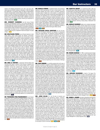 Our Instructors 35
research into Pedestrian Biomechanics and Lower Limb Injury Inter-
relationships at the IRCOBI Conference in Barcelona in 1999. Ms. Edwards
was awarded BSc in Occupational Health and Safety by Wolverhampton
University and Birmingham University Medical Institute. Latterly, she has
worked as an OHS consultant and accredited trainer with Corporate Risk
Systems Limited. She has worked with PetroSkills members in Europe and
the USA. She is a Lead Auditor for OSHAS 18001, a NEBOSH instructor and
examiner, as well as providing vocational mentoring and assessment to
individual professionals. HSE
MR. ROBERT FANNING has held various Process
Engineering and Management positions in his 26 years with Mobil. Mr.
Fanning’s background includes general oilfield facilities, water flood facilities,
CO2 flood facilities, NGL recovery, and LNG. Mr. Fanning was on the Board of
thePermianBasinChapteroftheGPAforseveralyearsandisapastPresident
of the chapter. He received his B.S. in Chemical Engineering from the
University of Wyoming and is a Registered Professional Engineer in the state
of Texas. GP
MR. WOLFGANG FOERG has over 20 years’ experience in plant
system design, control system design and selection, procurement,
engineering management, and installation and commissioning of vendor
proprietary equipment. His experience includes assignments as project
engineer, rotating equipment specialist, lead engineer for major EPC
contractors, as well as experience in construction, module design,
commissioning and startup of plants. The types of plants include air
separation plants, gas plants, gas storage facilities, power generation, MTBE
plants, refinery wastewater treatment facilities, phenol plants, polypropylene
plants, crude oil treating facilities and crude oil pipelines, LNG/NGL
liquefaction plants, and LNG receiving terminals. Specific equipment
experience includes gas turbines, steam turbines, cryogenic expanders,
centrifugal compressors, reciprocating compressors, centrifugal pumps,
positivedisplacementpumps,polymerextruders,refrigerationsystems,diesel
engines, motors, generators, dryers, chemical injection systems, cooling
towers, boilers, and loading arms. Mr. Foerg holds a MS, Mechanical
Engineering from Stevens Institute of Technology and a BS, Mechanical
EngineeringfromCornellUniversity.HeisaRegisteredProfessionalEngineer
in Wyoming, Colorado, Alberta, and Texas and is a CCHEST Safety Trained
Supervisor (STS). ME
MR. ERIC A. FOSTER is a Geoscience Technical Advisor with
PetroSkills-OGCI based in Houston. He has 40 years of operations and
management experience in the oil and gas industry. Prior to joining
PetroSkills, he was with Landmark and responsible for managing
geoscience and engineering consultants, representing geological,
geophysical and petrophysical software applications and services for global
operations. Starting as a geologist in field operations in the US, South
America, North Sea, Trinidad and Mexico, he then worked as a training
instructor and coordinator for worldwide operations at Core Laboratories in
Dallas and subsequently moved to Calgary as Manager, Geological
Operations. His background has included all aspects of formation
evaluation and the application of software to geological and drilling
engineering data acquisition and interpretation. He has acted as a technical
advisor/consultant on projects throughout the world; and has extensive
experience in the design and delivery of training programs. He was an
instructor of petroleum technology at Mount Royal College and SAIT in
Calgary and in-house for Amoco. He was nominated for the Distinguished
Lecturer award. Mr. Foster graduated with a BSc (Honors) in Geology, from
the University of London; he is a registered Professional Geologist and is a
member of APEGGA, AAPG, SPE, HGS and SPWLA. He served as
Publications Chairman and on symposium committees for the CWLS; he
co-authored a paper on computer data formats (LAS) and has compiled
numerous technical papers and training materials; he is a certified tutor for
online learning. INT
DR. THEODORE (TED) FRANKIEWICZ hasover30years
of experience in the oil industry with Occidental Petroleum, Unocal Corp.,
Natco Group (now Cameron), and currently, SPEC Services, Inc. He has a
Ph.D.inPhysicalChemistryfromtheUniversityofChicago,holds15patents,
and has authored over 25 professional publications. At Unocal, he was
responsible for developing the water treatment systems, which were installed
in the Gulf of Thailand to remove mercury and arsenic as well as residual oil
from the produced water. At Natco Group he developed an effective vertical
column flotation vessel design and used CFD to diagnose problems with
existing water treatment equipment as well as to design new equipment. He
wasanSPEDistinguishedLectureronProducedWaterTreatmentin2009-10,
and serves on the SPE Steering Committee for their Global Workshop Series
on Water Treatment. His field/operational experience in oilfield chemistry,
design of process equipment, and the development of process systems has
provided him with unique insights into the issues that challenge operators as
their water production and water treatment complexity and cost escalates over
time. PF
MR. RONALD FREND is a registered engineer, and has extensive
experience in the oil and gas sector. He rose to a senior position in Shell
International (Middle East) before opening a worldwide engineering
consultancy based in England and a senior position in a global training
enterprise. His entire career has been concerned with practical applications of
maintenance and engineering from a solid business foundation. Ron is
experienced in a variety of maintenance analytical techniques as well as
possessing management skills suitable to a large multi-national corporation
working in the oil and gas industry. Ron has also undergone specialized
training on the following topics: management techniques, non-destructive
testing, oil tanker cargo operations, instrumentation and control, resistance
and gas welding, vibration analysis, infrared thermography, and ultrasonics.
He is a Registered Engineer with an MSc from Huddersfield University in
England as well as being a certified Chief Engineer Officer (marine).
PF ME PL
MR. RICHARD (RICK) GENTGES has over 36 years’
experience in the design, construction, and operation of underground
natural gas storage facilities. His experience includes assignments in
operations, technical support, engineering management, and project
management. Most recently (2010-2012) he served as Senior Project
Manager for Cook Inlet Natural Gas Storage Alaska, LLC, and was
responsible for overall construction of the first commercial underground
gas storage facility in Alaska. From 1982-2010 he worked for ANR Pipeline
Company where he held various technical and managerial positions
involving gas storage assets. His technical experience includes performing
and analyzing well tests, reservoir performance analysis, reservoir
simulation, and overall storage facility optimization. During his career he
managed construction projects that involved enhancements to existing gas
storage facilities and construction of new gas storage facilities. The scope
of construction included the drilling and completion of vertical and
horizontal wells, upgrades to gathering systems, new compression, and gas
processing equipment. Mr. Gentges is a past Chairman of the Underground
Gas Storage Committee of the American Gas Association (1994). He also
served as Chairman of the Underground Gas Storage Research Committee
for the Pipeline Research Council International (1998-2003), and served on
the National Petroleum Council Gas Storage Team (2003-2004). Mr. Gentes
holds a BSc in Chemical Engineering from the University of Michigan
(1981). PF
MR. DAN GIBSON is a consulting engineer with over 35 years of
experience in production, completions, and well integrity issues from oil and
gas fields all over the world. After working as a roughneck and roustabout
throughcollege,hestartedhisprofessionallifeasafacilityengineerinAlaska.
Hehasworkedhiswaythroughthevaluestreamfromfacilitiestocompletions
with jobs in Anchorage, Denver, Houston, Gabon, Congo, Egypt, Scotland,
Russia, and Australia. He is currently a consulting engineer, working on
completionsandwellintegrityproblemsforawiderangeofindependentsand
majors. He has worked as a Wells Technical Authority for a large international
independent with a varied portfolio of offshore oil and gas wells. He was the
first Senior Completion Advisor for a super major. As part of this role, he
worked with teams on both major technical incidents and on planning and
assurance of high profile projects around the world. These experiences have
given him a unique viewpoint of how fields are developed; how wells are
designed, constructed, and produced; how things can go wrong with a well
during construction and production; and how best to mitigate and manage
wellproblems.Hehasauthoredandco-authoredanumberofpapers,ranging
frompolymerfloodmanagementtoicemechanicsandmostrecentlyadesign
ofaninnovativeICDsystemforahighratewaterinjectionwell.Dangraduated
from Oklahoma State University, Stillwater and Studied Arctic Engineering at
the University of Alaska, Anchorage. His teaching style focuses on first
principlesanddevelopinganunderstandingofwhythingshappenwhichthen
dictates an appropriate response. PC
MR. JOSH GILAD, P.E., has 40 years of domestic and
international experience in the engineering, analysis, inspection,
troubleshooting, forensic investigation and expert witness for marine
liquid bulk terminals for oil (crude, products) and gas (LNG, LPG), cargo
handling and storage facilities, prime movers, piping and pipelines. His
experience includes pipeline flow and hydraulic transient analysis, pipe
stress analysis, pipeline on-bottom stability, pipeline integrity  fitness
for service assessment. Throughout his years with Brown  Root (now
KBR), Han-Padron Associates (now CH2M-Hill), and as an independent
consultant, Mr. Gilad has been involved in the design and installation of
numerous single point mooring (SPM) systems and other offshore
petroleum terminals, fixed-berth and offshore cargo transfer systems, oil
and gas pipelines, Pipeline End Manifolds (PLEMs), pig launching/
receiving and oil storage facilities. Mr. Gilad holds a BS and MS in
mechanical engineering from the Technion, Haifa and is a registered
Professional Engineer in the States of TX, NY and CA. He is one of the
original authors of the California State MOTEMS, and presently a member
of PIANC working group, WG153, that is developing recommendations
for the design of marine oil terminals. GP ME PL
MR. MARTYN GRANT is an experienced health, safety and
environment subject matter expert with a history of military service in both
the Royal Marines and Royal Electrical Mechanical Engineers. During his
service, he was promoted to Warrant Officer Class 1 and then received the
Queen’s commission, retiring as a Major. On leaving the military, he worked
for two police forces as their Health, Safety and Environment Manager.
Since 2013, he has been Head of Distance Learning at Corporate Risk
Systems Limited. Martyn is a Chartered Fellow of IOSH (CFIOSH), and an
Associate of IEMA (AIEMA). He is experienced in all aspects of people
management especially mentoring, training design, development and
delivery. HSE
MR. GERALD GUIDROZ started out as a vibration test engineer
for the space shuttle main engines. He then moved into the oil and gas
industryontheNorthSlopeontheproductionsideofthebusiness.Heworked
as a rotating equipment engineer for several years as well as getting involved
with projects involving well pads, pipelines, waterflood, and gas injection
beforemovingovertothepipelinesideofthebusiness.Hewasabletotransfer
some of his vibration experience into solving complex piping and equipment
problems. Mr. Guidroz worked with the Trans-Alaska pipeline on pipeline and
tank corrosion monitoring and repairs and worked as a construction engineer
at the Valdez Marine terminal. He then transferred to the refinery side of the
business working for multiple clients as an engineering consultant. He has
been involved with major refinery upgrades, multiple turnarounds and
greenfield projects. He has acted as owner’s engineer on projects including a
new spill response barge for drilling in the arctic. Mr. Guidroz has been
involved with all phases of projects from FEL1/Conceptual Design to Detailed
Design on through construction. His areas of expertise are in piping
specification and design, welding, pressure vessels, heat exchangers, fired
heaters, pumps, compressors, drivers, valves, pipelines, and stress analysis.
Mr.Guidrozhasabroadknowledgebasefromover twenty 28 of experience in
the oil and gas business. ME
MR. ROGER HADDAD, P.E., PMP, is a practicing project manager
with Occidental Petroleum and has over 25 years of design and project
experience in the Oil and Gas and Chemical Industries. He started his career
asastructuralengineerandprogressedfromdesigntoconstructiontoproject
management.Hegainedhisprojectmanagementskillswhileworkingonfast-
trackprojectsinNorthAmericawhereheheldvariouspositionsinprojectand
portfolio management. For the last 10 years, Roger has been managing large
offshore and onshore oil and gas projects in the Middle East. With his
extensive experience in design, construction, risk management and project
controls, he has been managing large project teams and contractors and
working with JV partners as well as national oil companies. Roger earned a
MS in Structural Engineering and a BS in Civil Engineering from the
University of Buffalo, New York. He is currently based in Abu Dhabi, United
Arab Emirates. PM
MR. GERARD HAGEMAN is based in The Hague (The
Netherlands), where he settled after 33 years in the downstream oil and
gas business (including LNG). He is equipped with thorough knowledge
and experience in LNG, gas and refinery operations, start-up, design,
process technology, teamwork, change processes, and competency
assessment. He started his career with the Gulf Oil refinery in The
Netherlands as a process engineer, followed by a job as economic analyst
for Gulf Oil Chemicals in London, after which he joined Shell for 29 years.
During his career with Shell, Mr. Hageman has worked in numerous
countries including Malaysia, Thailand, Saudi Arabia, Oman, United Arab
Emirates, United Kingdom, Denmark and, of course, The Netherlands. He
has been responsible for Process Engineering, Design, Operation,
Start-up, Process Safety (Integrity), Interface Management, Change
Processes, Competency Assurance and Training. He holds an MS in
Chemical Engineering from Twente University in The Netherlands. He is
a member of KIVI, i.e. The Royal Dutch Institute of Engineers. Mr.
Hageman joined PetroSkills | John M. Campbell in 2012. GP PF
DR. JAMES L. HANER istheheadofUltimateBusinessResources
(UBR) Consulting, specializing in “Building Better Businesses.” UBR is an
independent firm offering business consulting and project management
services to Fortune 500 companies in the US, Europe, Africa, and China.
James has more than 30 years of experience in business and IT. His
responsibilities have included establishing a corporate web presence for a
Fortune 500 company, creating a successful organization-wide employee
developmentplan,anddevelopingtheITinfrastructureforastart-upcompany
inbothprojectmanagementandleadershiproles.HecompletedhisPhDwork
at the University of Idaho and Corillins University. He earned an MA degree in
Management/Leadership from the Claremont Graduate School and took
classes with Peter F. Drucker, “the father of modern management.” James is a
contributing author of 140 Project Management Tips in 140 Words or Less,
2010; Making Sense of Sustainability in Project Management, 2011; and
Program Management: A Lifecycle Approach (2012). PPD
Discipline icon legend on page 33
 