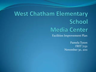 Facilities Improvement Plan

             Pamela Tyson
                FRIT 7132
         November 30, 2011
 