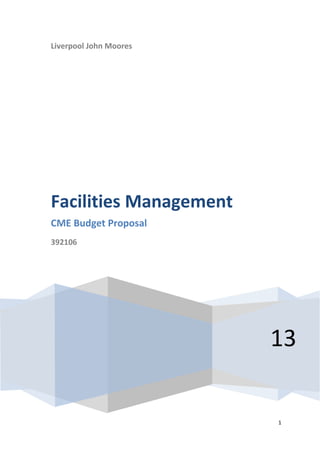 Liverpool John Moores

Facilities Management
CME Budget Proposal
392106

13

1

 