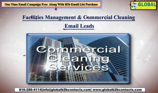 816-286-4114|info@globalb2bcontacts.com| www.globalb2bcontacts.com
Facilities Management & Commercial Cleaning
Email Leads
 