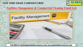 816-286-4114|info@globalb2bcontacts.com| www.globalb2bcontacts.com
Facilities Management & Commercial Cleaning Email List
 