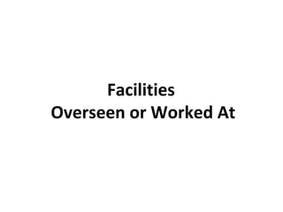 Facilities
Overseen or Worked At
 