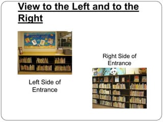 View to the Left and to the
Right


                  Right Side of
                    Entrance


  Left Side of
   Entrance
 