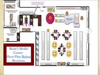 Roan’s Media
Center
Floor Plan Before
Revisions
 