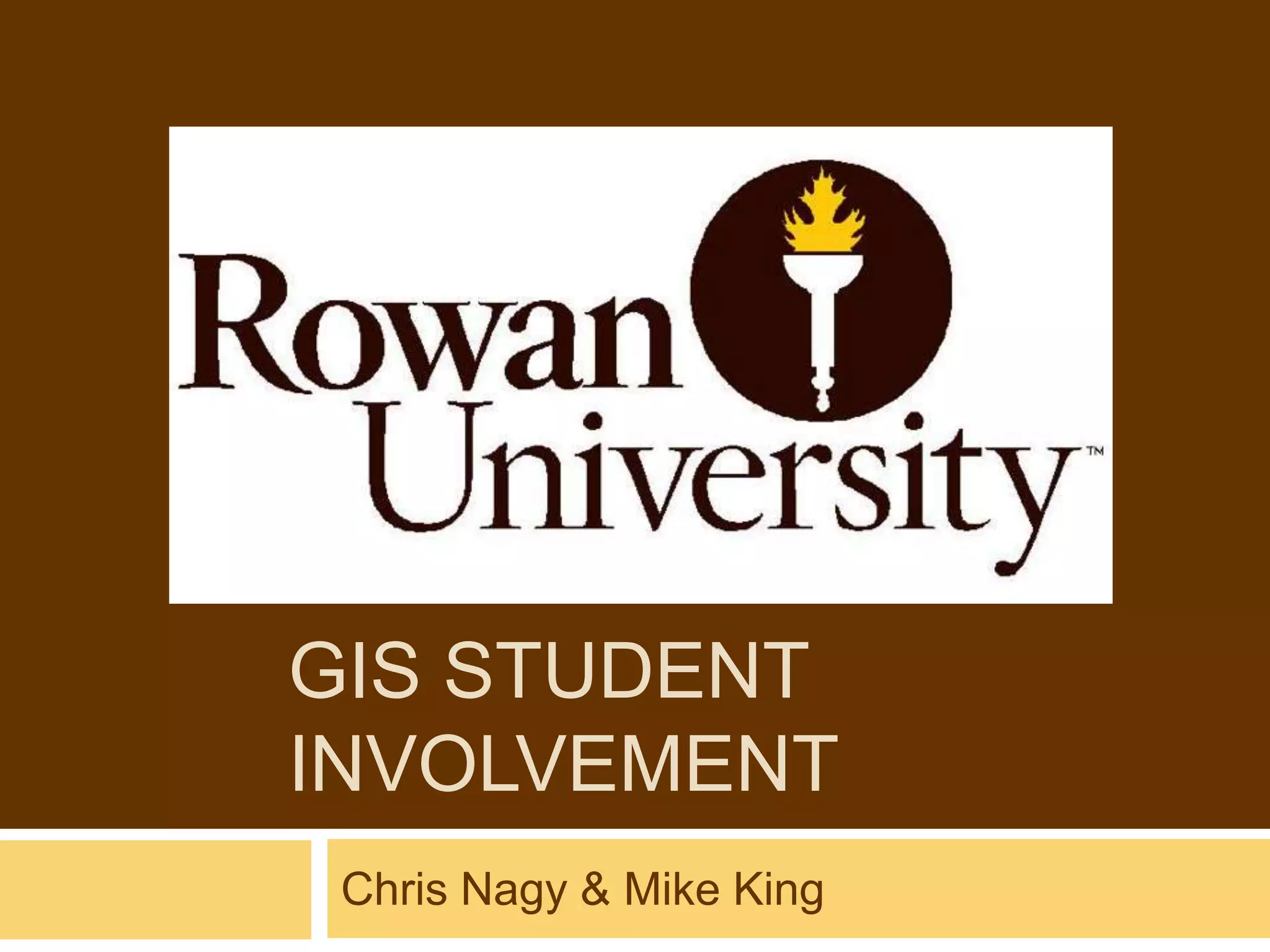 GIS STUDENT
INVOLVEMENT
 Chris Nagy & Mike King
 