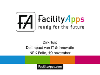 Dirk Tuip
De impact van IT & Innovatie
NRK Folie, 19 november
 