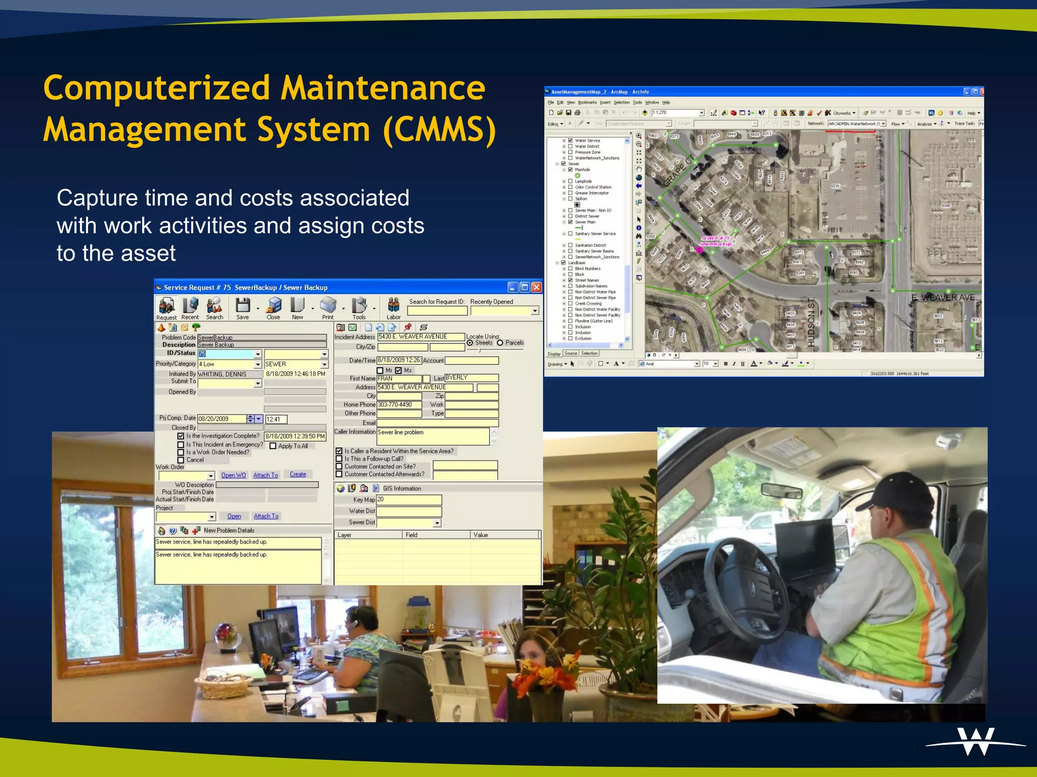 Computerized Maintenance
Management System (CMMS)
Capture time and costs associated
with work activities and assign costs
to the asset
 
