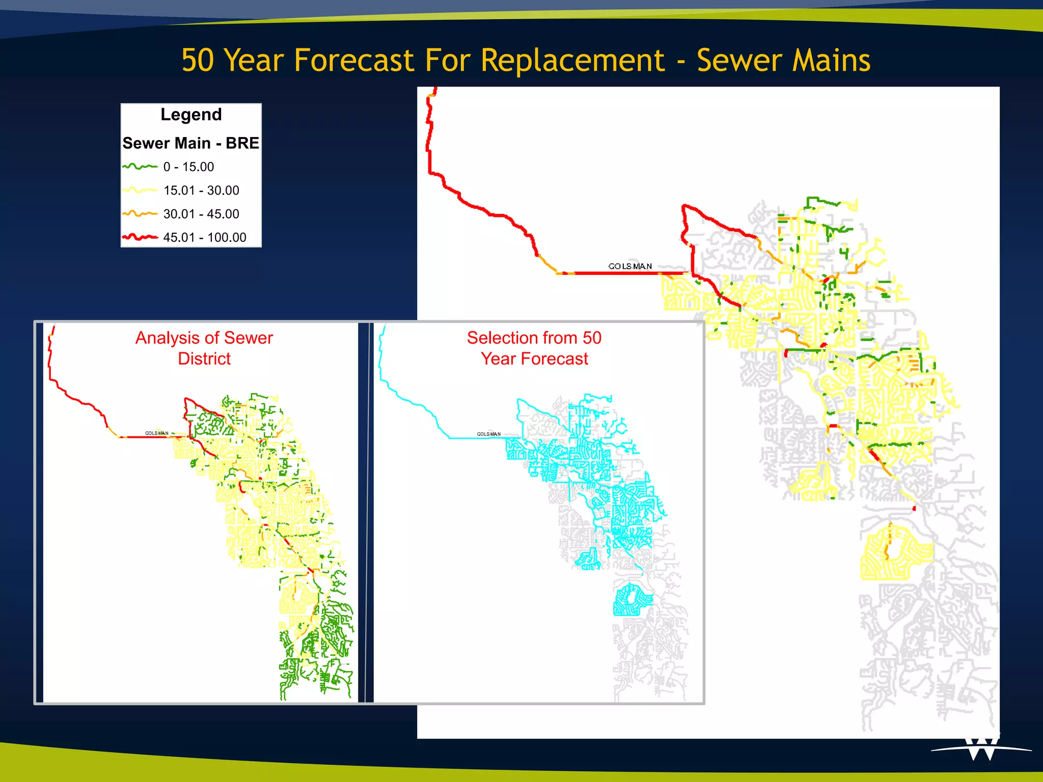 50 Year Forecast For Replacement - Sewer Mains
    Legend
Sewer Main - BRE
    0 - 15.00
    15.01 - 30.00
    30.01 - 45.00
    45.01 - 100.00




 Analysis of Sewer        Selection from 50
      District             Year Forecast
 