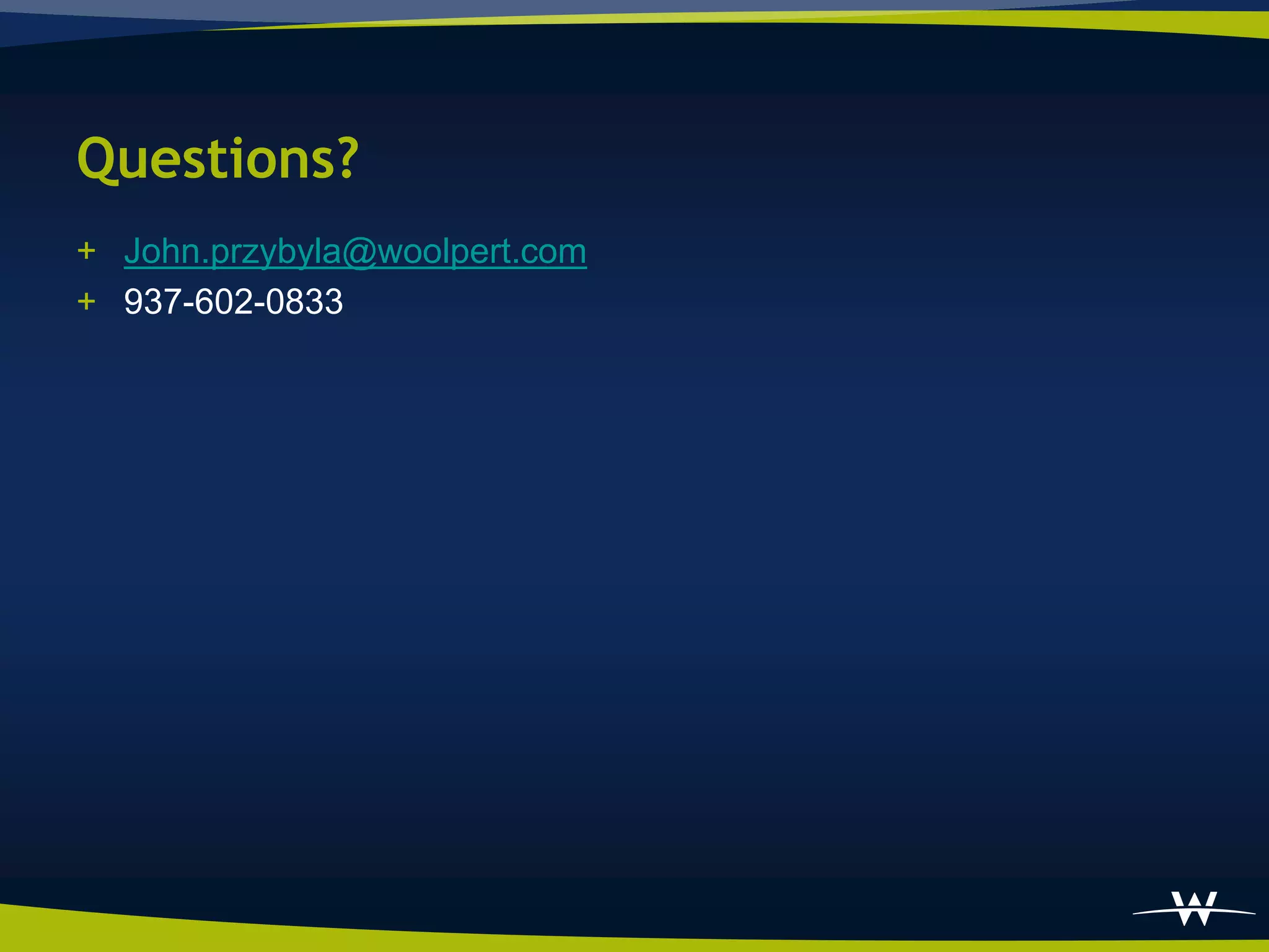 Questions?
+ John.przybyla@woolpert.com
+ 937-602-0833
 