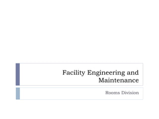 Facility Engineering and 
Maintenance 
Rooms Division 
 