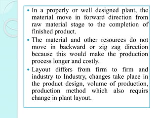  In a properly or well designed plant, the
material move in forward direction from
raw material stage to the completion o...