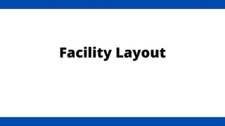 Facility Layout
 