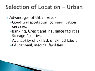  Advantages of Urban Areas
-Good transportation, communication
services.
-Banking, Credit and Insurance facilities.
-Storage facilities.
-Availability of skilled, unskilled labor.
-Educational, Medical facilities.
 