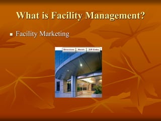 What is Facility Management?
 Facility Marketing
 
