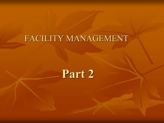 Part 2
FACILITY MANAGEMENT
 