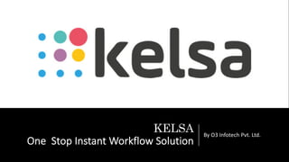 KELSA
One Stop Instant Workflow Solution
By O3 Infotech Pvt. Ltd.
 