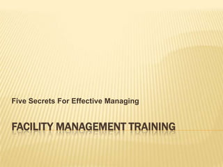Facility Management Training Five Secrets For Effective Managing 