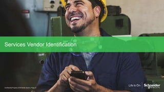 Services Vendor Identification
Page 21Confidential Property of Schneider Electric |
 