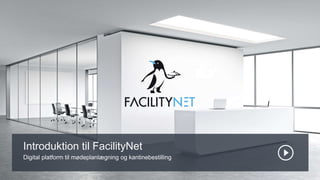 Introduktion til FacilityNet
Digital platform til mødeplanlægning og kantinebestilling
 