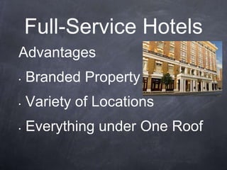 Full-Service Hotels
Advantages
•   Branded Property
•   Variety of Locations
•   Everything under One Roof
 