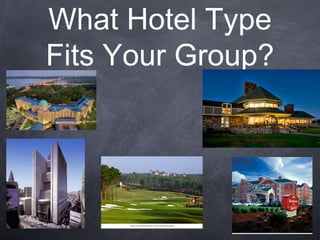 What Hotel Type
Fits Your Group?
 