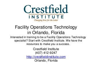 Facility Operations Technology
in Orlando, Florida
Interested in training to be a Facility Operations Technology
specialist? Start with Crestfield Institute. We have the
resources to make you a success.
Crestfield Institute
(407) 412-9247
http://crestfieldinstitute.com
Orlando, Florida
 
