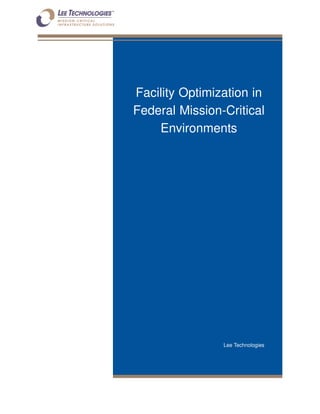 Facility Optimization in
Federal Mission-Critical
    Environments




                Lee Technologies
 