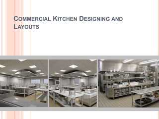 COMMERCIAL KITCHEN DESIGNING AND
LAYOUTS
 