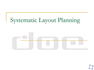 Systematic Layout Planning
 