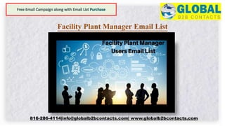 Facility Plant Manager Email List
816-286-4114|info@globalb2bcontacts.com| www.globalb2bcontacts.com
 