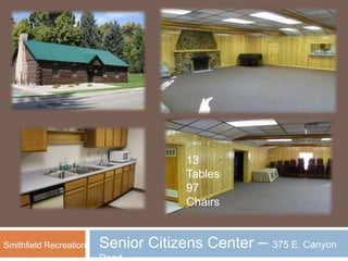13 Tables 97 Chairs Senior Citizens Center – 375 E. Canyon Road  Smithfield Recreation 