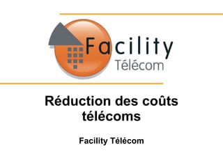 Réduction des coûts télécoms Facility Télécom 