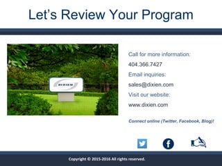 Let’s Review Your Program
Call for more information:
404.366.7427
Email inquiries:
sales@dixien.com
Visit our website:
www.dixien.com
Connect online (Twitter, Facebook, Blog)!

Copyright © 2015-2016 All rights reserved.
 