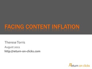 FACING CONTENT INFLATION

Therese Torris
August 2011
http://return-on-clicks.com
 