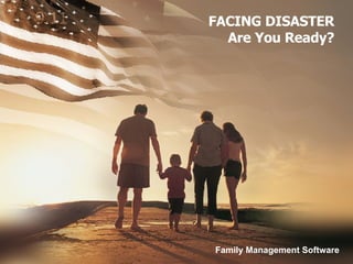 FACING DISASTER Are You Ready? Family Management Software 