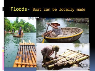 Floods- Boat can be locally made
 