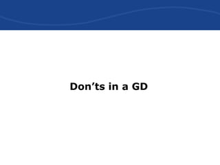 Don’ts in a GD
 